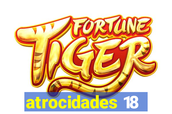 atrocidades 18